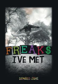 Title: Freaks I've Met, Author: Donald H Jans