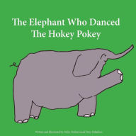 Title: The Elephant Who Danced The Hokey Pokey, Author: Nicky Nichtern and Tony Palladino