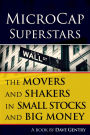 MicroCap Superstars: The Movers and Shakers in Small Stocks, and Big Money