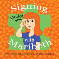 Title: Signing with Maribeth: Baby Sign Language, Author: Maribeth MacDonald