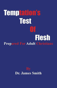 Title: Temptation's Test Of Flesh: Tested As Christians, Author: James Smith