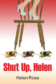 Title: Shut Up Helen, Author: Helen Rose