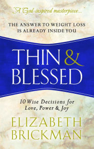 Title: Thin & Blessed: 10 Wise Decisions for Love, Power & Joy, Author: Elizabeth Brickman