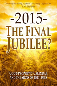 Title: -2015- The Final Jubilee?, Author: T W Tramm