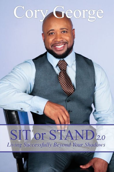 Sit or Stand 2.0: Living Successfully Beyond Your Shadows