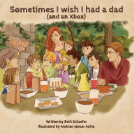 Title: Sometimes I wish I had a dad (and an Xbox), Author: Beth Schaefer