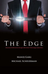 Title: The Edge: Business Performance Through Information Technology Leadership, Author: Manoj Garg