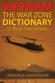 Title: Vietnam: The War Zone Dictionary In Their Own Words, Author: Sharon O Lightholder