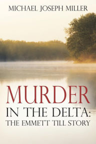 Title: Murder in The Delta: The Emmett Till Story, Author: Michael Joseph Miller