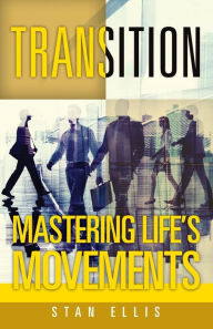 Title: Transition; Mastering Life's Movements, Author: Stan Ellis