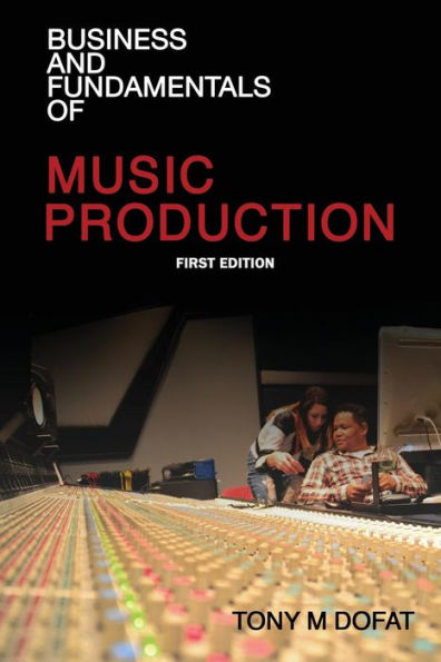 Business and Fundamentals of Music Production: First Edition