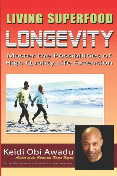 Living Superfood Longevity: Master the Possibilities of High Quality Life Extension
