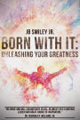 Born With It: Unleashing Your Greatness