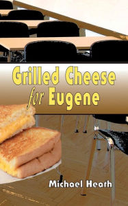 Title: Grilled Cheese for Eugene, Author: Michael Heath