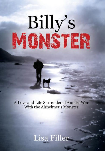 Billy's Monster: A Love and Life Surrendered Amidst War with the Alzheimer's Monster