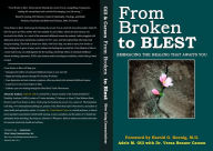 Title: From Broken to Blest: Embracing the Healing that Awaits You, Author: Adele M Gill