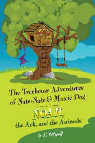 Title: Noah, the Ark, and the Animals: The Treehouse Adventures of Nate-Nate & Maxie Dog, Author: Lazy Poker Blue Band