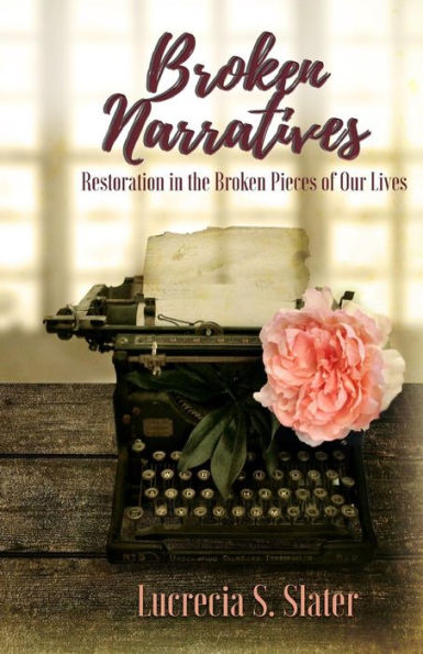 Broken Narratives: Restoration in the Broken Pieces of Our Lives