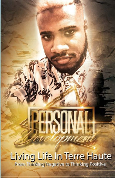 Personal Development: Living Life In Terre Haute From Thinking Negative to Thinking Positive