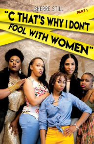 Title: C That's Why I Don't Fool With Women, Author: Sherre Maxine Still