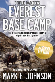 Title: Doofus Dad Does Everest Base Camp: One of Planet Earth's epic adventures told by a slightly-less-than-epic guy, Author: Mark E Johnson