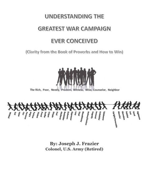 Understanding the Greatest War Campaign Ever Conceived: (Clarity from the Book of Proverbs and How to Win)