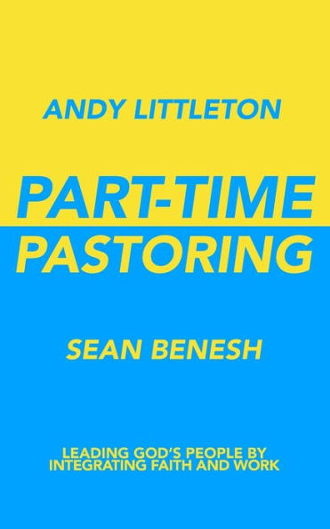Part-Time Pastoring: Leading God's People by Integrating Faith and Work