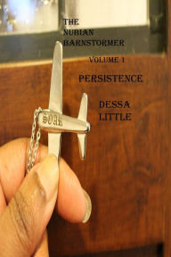 Title: The Nubian Barnstormer Volume 1 Persistence, Author: Dessa Little