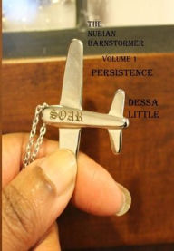 Title: The Nubian Barnstormer Volume 1 Persistence, Author: Dessa Little