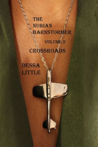 Title: The Nubian Barnstormer Volume 2 Crossroads, Author: Dessa Little