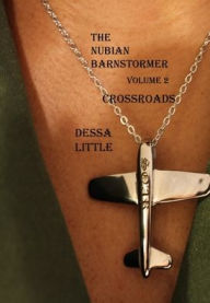 Title: The Nubian Barnstormer Volume 2 Crossroads, Author: Dessa Little