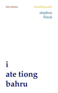 Title: I ate Tiong Bahru (second edition), Author: Stephen J Black