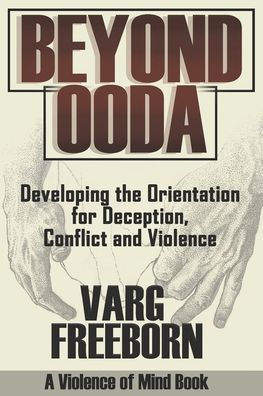 Beyond OODA: Developing the Orientation for Deception, Conflict and Violence