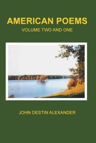 Title: AMERICAN POEMS VOLUME TWO AND ONE, Author: John Destin Alexander