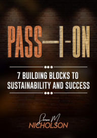 Title: PASS-I-ON (TM): 7 Building Blocks to Sustainability and Success, Author: Shawn M Nicholson