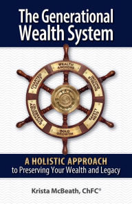 Title: The Generational Wealth System: A Holistic Approach to Preserving Your Wealth and Legacy, Author: Krista McBeath