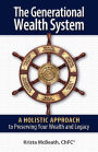 The Generational Wealth System: A Holistic Approach to Preserving Your Wealth and Legacy