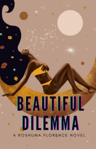 Title: BEAUTIFUL DILEMMA, Author: Roshuma Florence