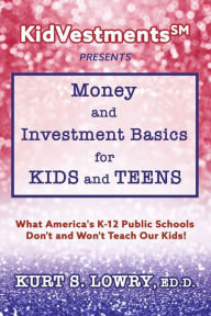 Free online downloadable books KidVestments sm Presents... Money and Investment Basics for Kids and Teens: What America's K-12 Public Schools Don't and Won't Teach Our Kids!