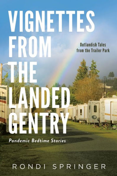 Vignettes from the Landed Gentry - Outlandish Tales Trailer Park: Pandemic Bedtime Stories