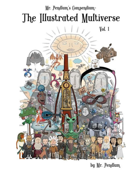 Mr. Pendlum's Compendium: The Illustrated Multiverse Vol. 1