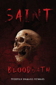 Title: Saint Bloodbath, Author: Frederick Douglass Reynolds