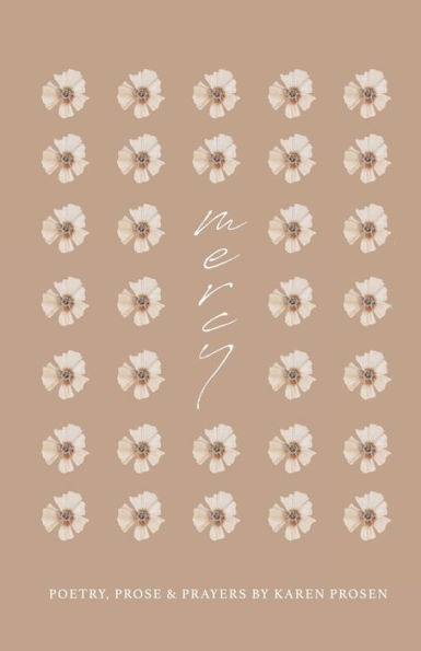Mercy: Poetry, Prose & Prayers by Karen Prosen