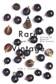 Free download txt ebooks A Rare Vintage: Growing Up Black in Wine Country by Lee J. Pierce (English Edition) CHM 9780578277929