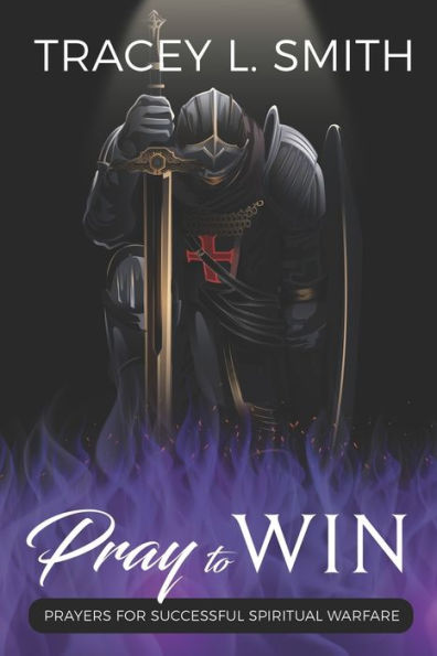 Pray to Win: Prayers for Successful Spiritual Warfare