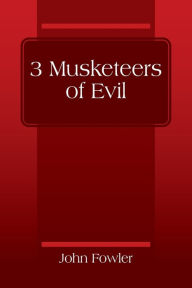 Title: 3 Musketeers of Evil, Author: John Fowler