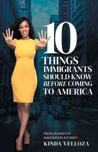 Title: 10 Things Immigrants Should Know Before Coming To America, Author: Kinda Velloza