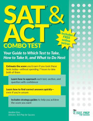 Title: SAT and ACT Combo Test: Your Guide to Which Test to Take, How to Take It, and What to Do Next, Author: Heather Krey