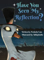 Have You Seen My Reflection?