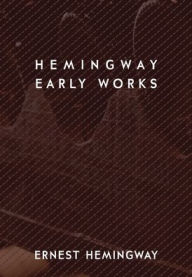 Title: Hemingway: Early Works, Author: Ernest Hemingway